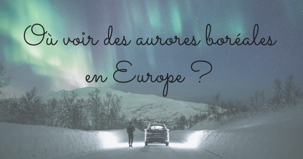 aurores boréales en Europe en voiture