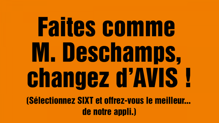 Publicité SIXT : Faites comme M. Deschamps, changez d'AVIS !