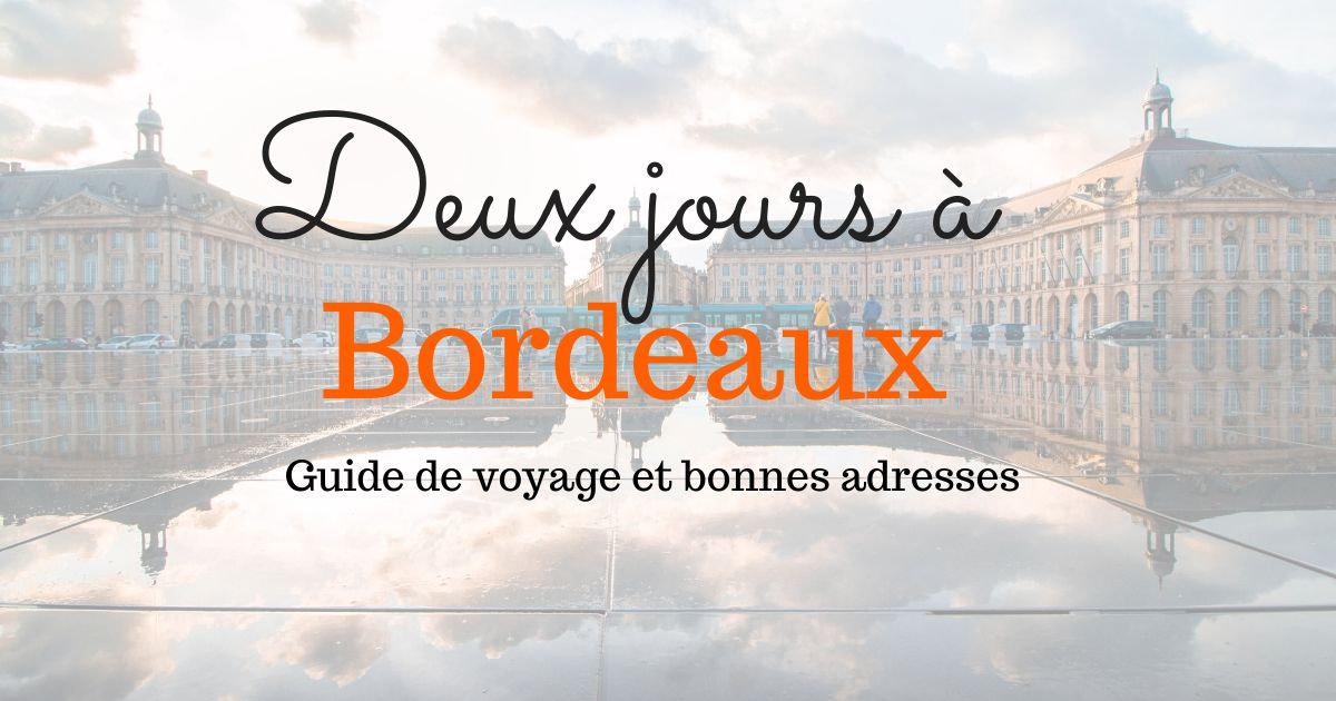 Que visiter à Bordeaux ? Notre guide sur 2 jours Sixt Magazine